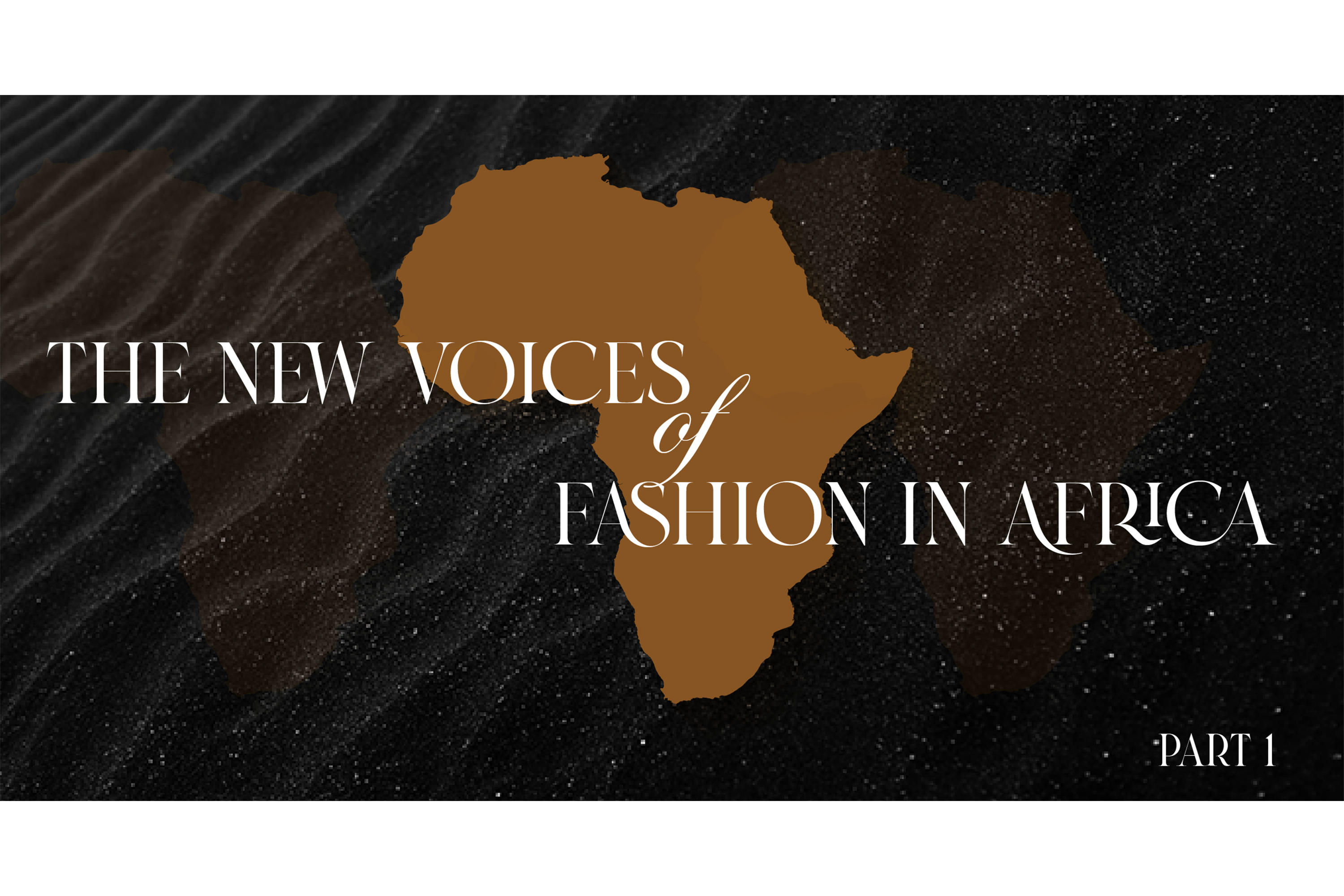 Bold, Creative Visionaries: The New Voices of fashion in Africa - PART 1  AFI Fashion News 