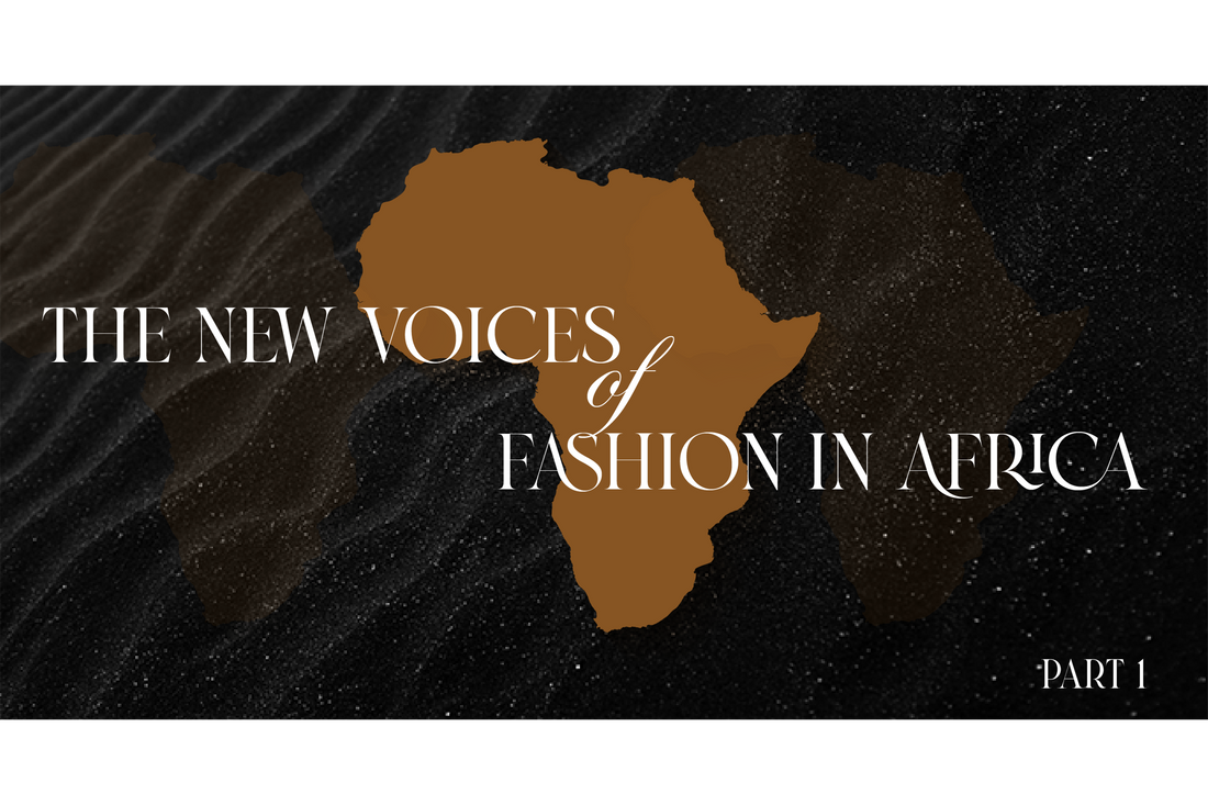 Bold, Creative Visionaries: The New Voices of fashion in Africa - PART 1
